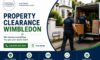 Property Clearance Services: Quick Assistance in Wimbledon